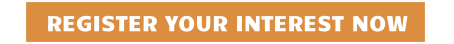 REGISTER YOUR INTEREST NOW