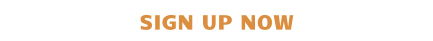 SIGN UP NOW